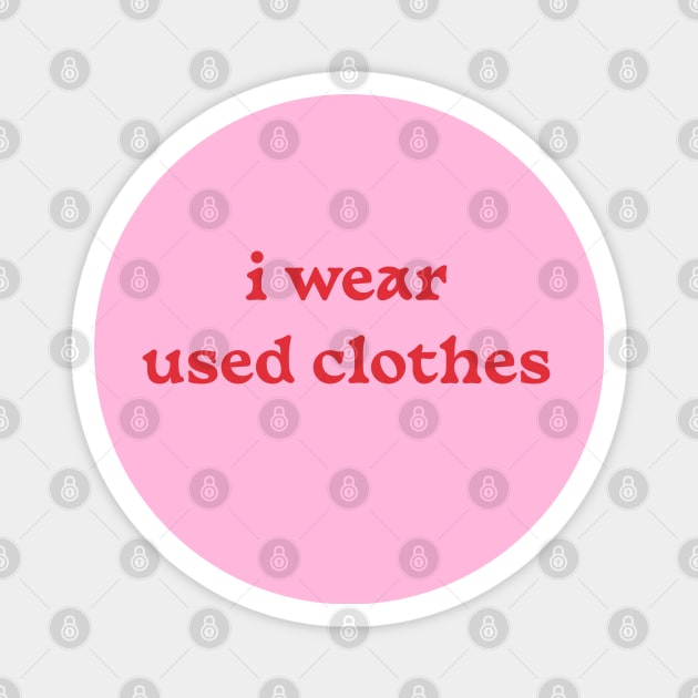 i wear used clothes Magnet by DesignedByE